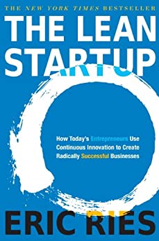 The Lean Startup: How Today's Entrepreneurs Use Continuous Innovation to Create Radically Successful Businesses.
